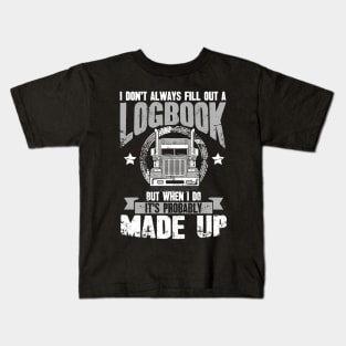 Truck driver I don't always fill out a logbook but when I do it's probably made up Kids T-Shirt